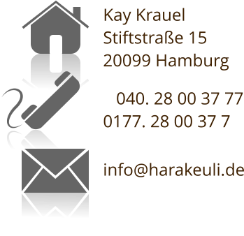 Kay Krauel Stiftstraße 15 20099 Hamburg     040. 28 00 37 77 0177. 28 00 37 7  info@harakeuli.de