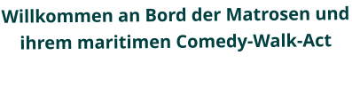 Willkommen an Bord der Matrosen und ihrem maritimen Comedy-Walk-Act